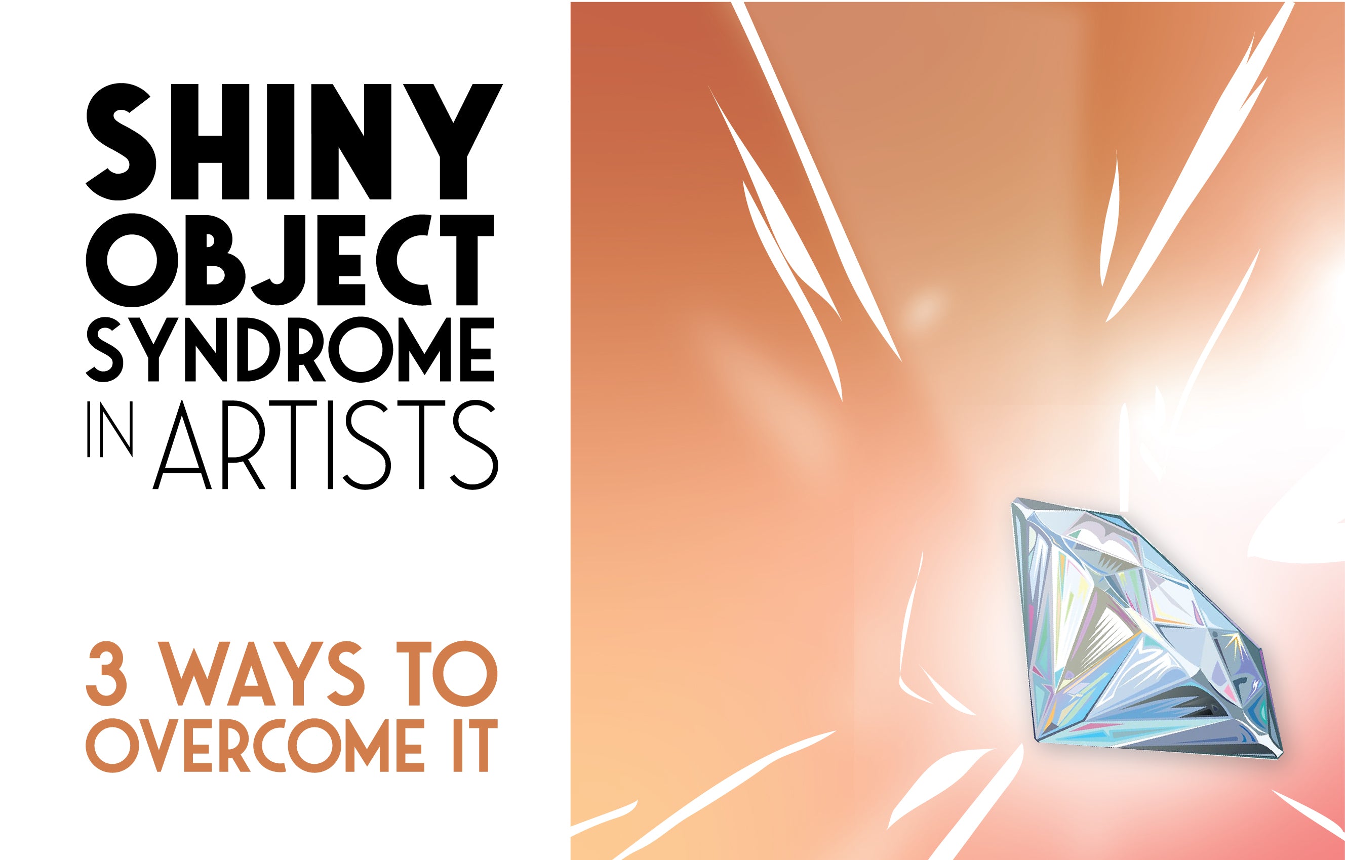 Shiny Object Syndrome in Artists: 3 Ways to Overcome it