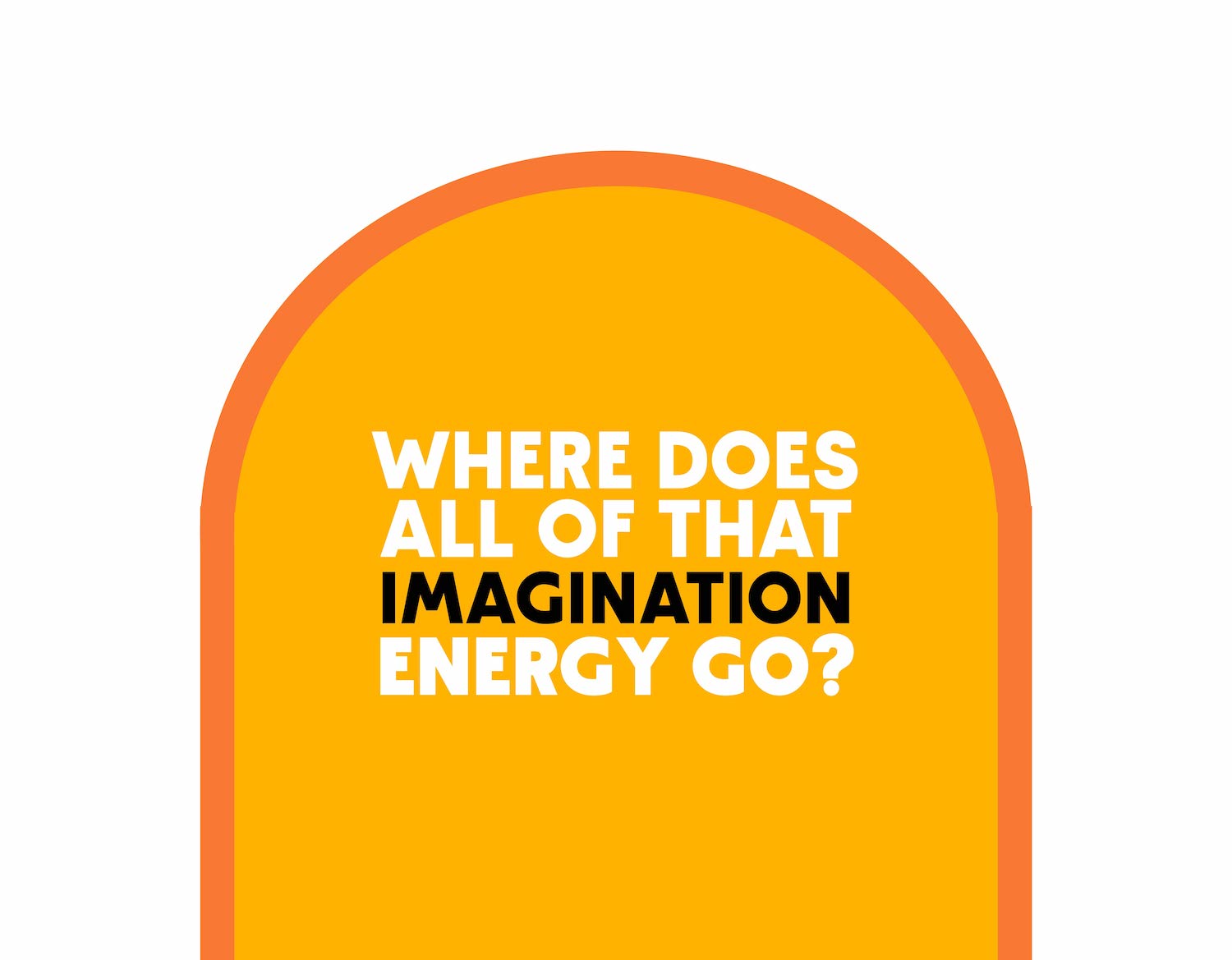 Where Does All of That Imagination Energy Go?