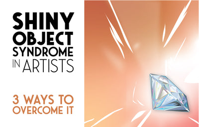 Shiny Object Syndrome in Artists: 3 Ways to Overcome it