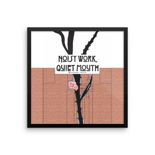 Framed photo paper poster - Noisy Work, Quiet Mouth