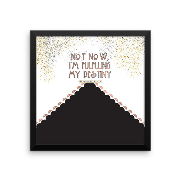 Framed photo paper poster - Not Now, I'm Fulfilling my Destiny