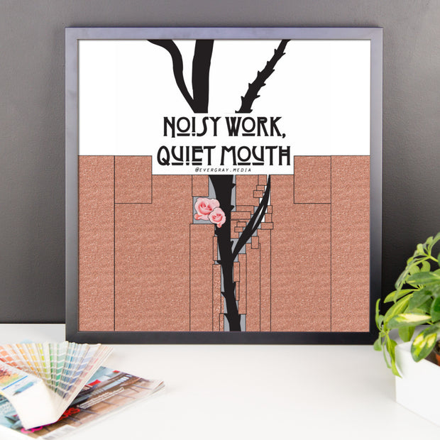 Framed photo paper poster - Noisy Work, Quiet Mouth