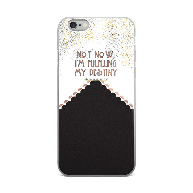 iPhone 5/5s/Se, 6/6s, 6/6s Plus Case - Not Now, I'm Fulfilling my Destiny